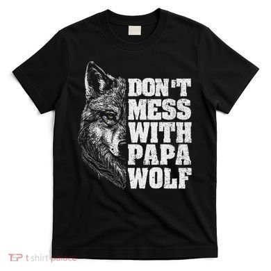 DonT Mess With Papa Wolf Dad For FatherS Day T-Shirt