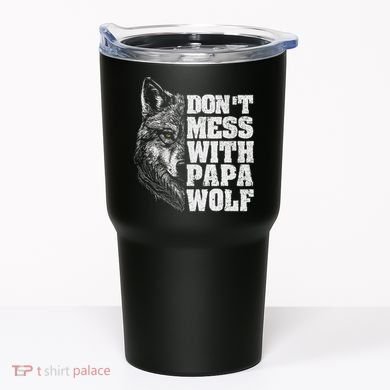 DonT Mess With Papa Wolf Dad For FatherS Day Tumbler