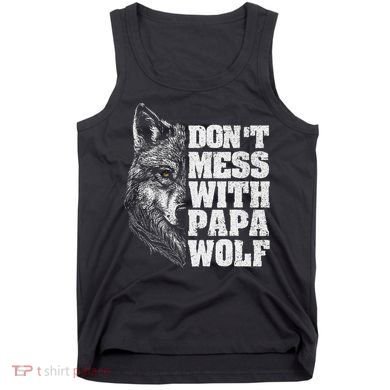 DonT Mess With Papa Wolf Dad For FatherS Day Tank Top