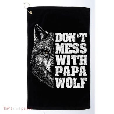 DonT Mess With Papa Wolf Dad For FatherS Day Golf Towel