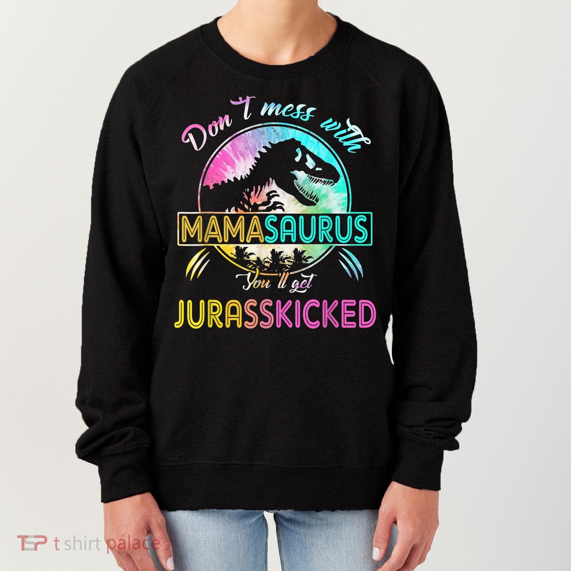 Don't Mess With MamaSAURUS You'll Get Jurasskicked Auntie Women's Sweatshirt