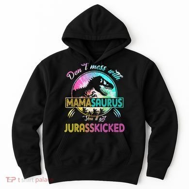 Don't Mess With MamaSAURUS You'll Get Jurasskicked Auntie Hoodie