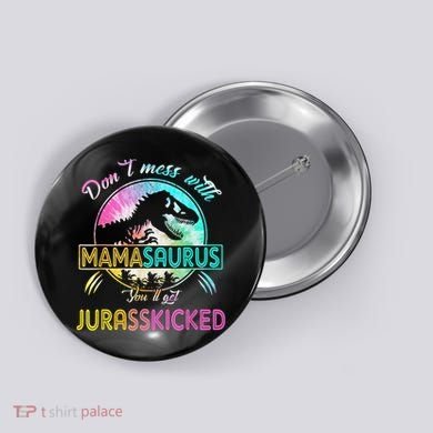Don't Mess With MamaSAURUS You'll Get Jurasskicked Auntie Button