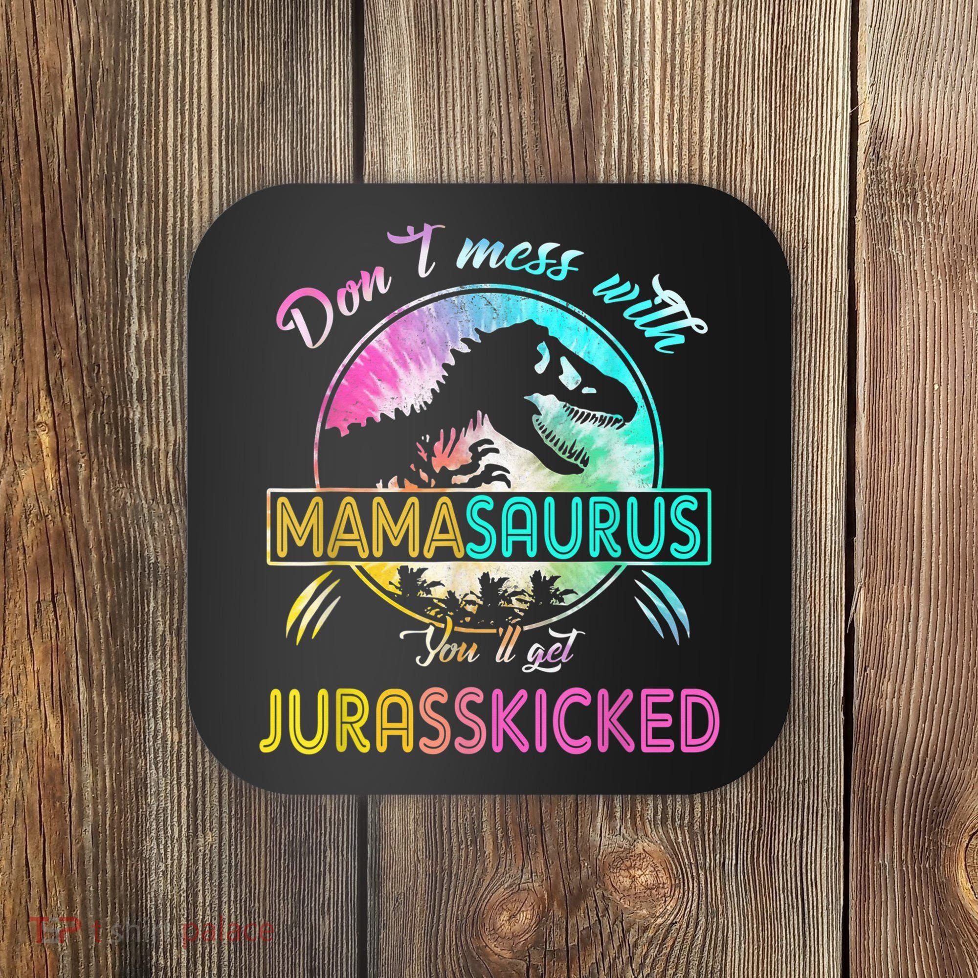 Don't Mess With MamaSAURUS You'll Get Jurasskicked Auntie Coaster