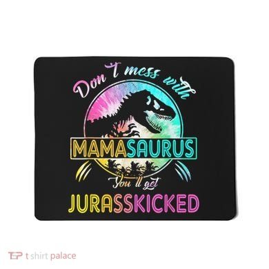 Don't Mess With MamaSAURUS You'll Get Jurasskicked Auntie Mousepad