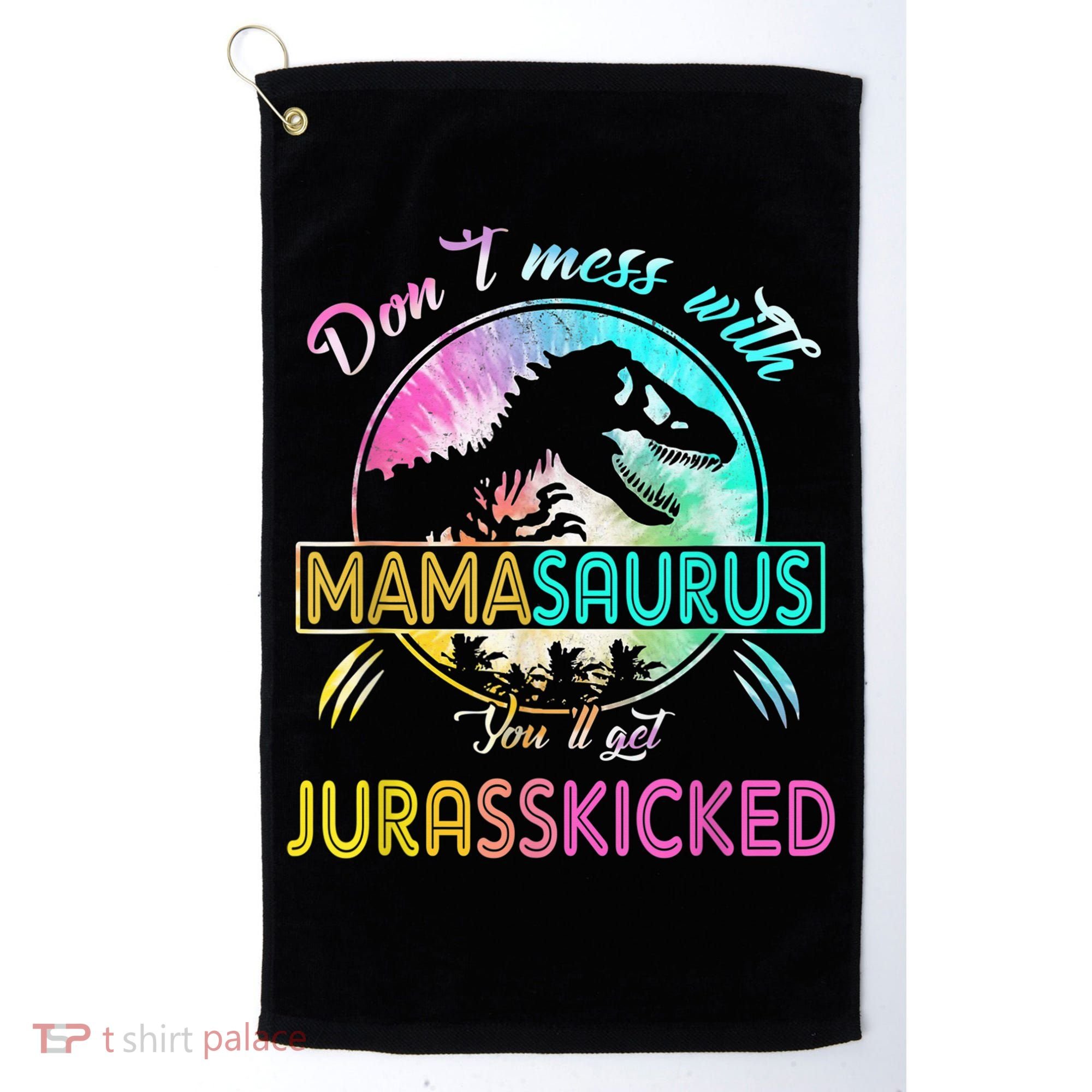 Don't Mess With MamaSAURUS You'll Get Jurasskicked Auntie Golf Towel