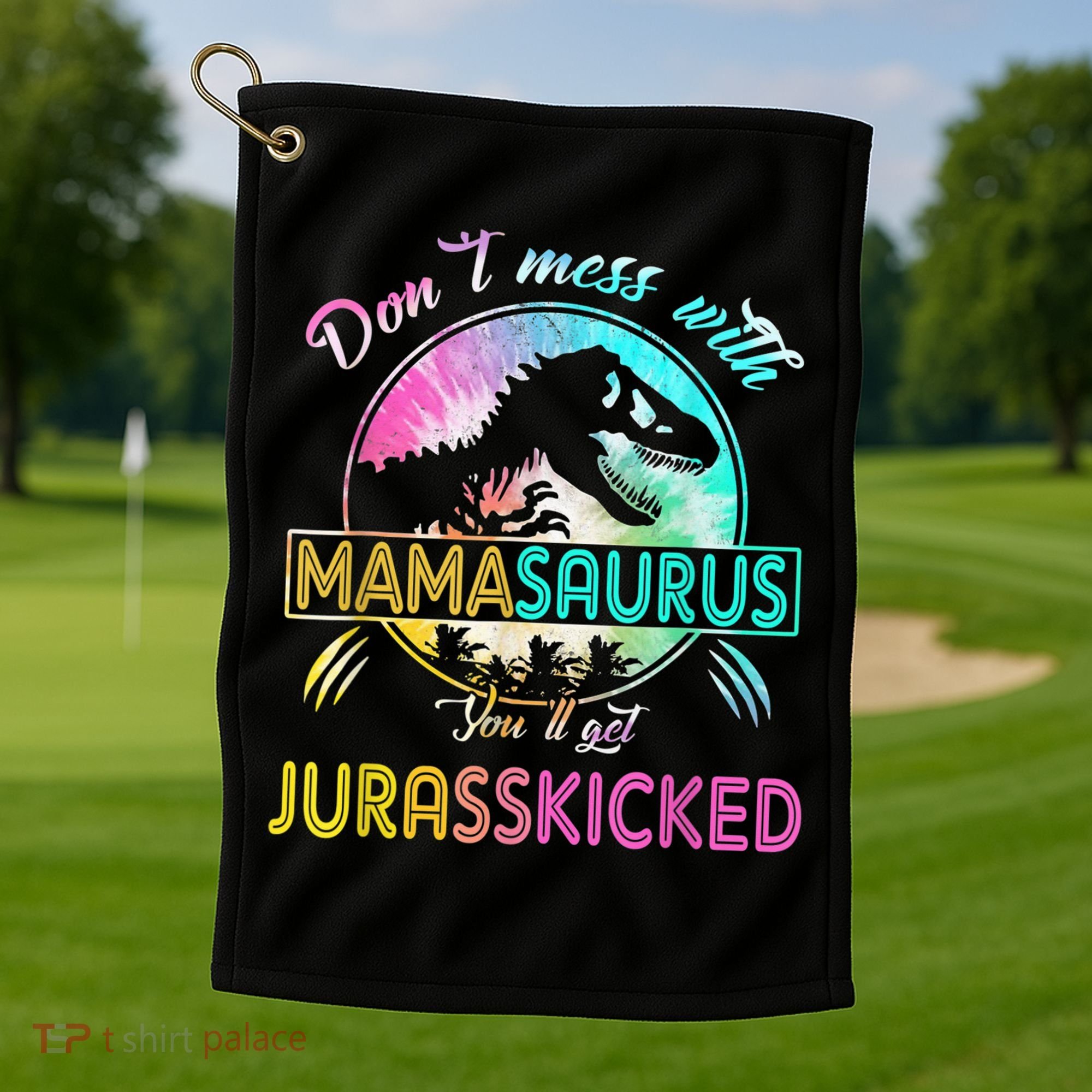 Don't Mess With MamaSAURUS You'll Get Jurasskicked Auntie Golf Towel