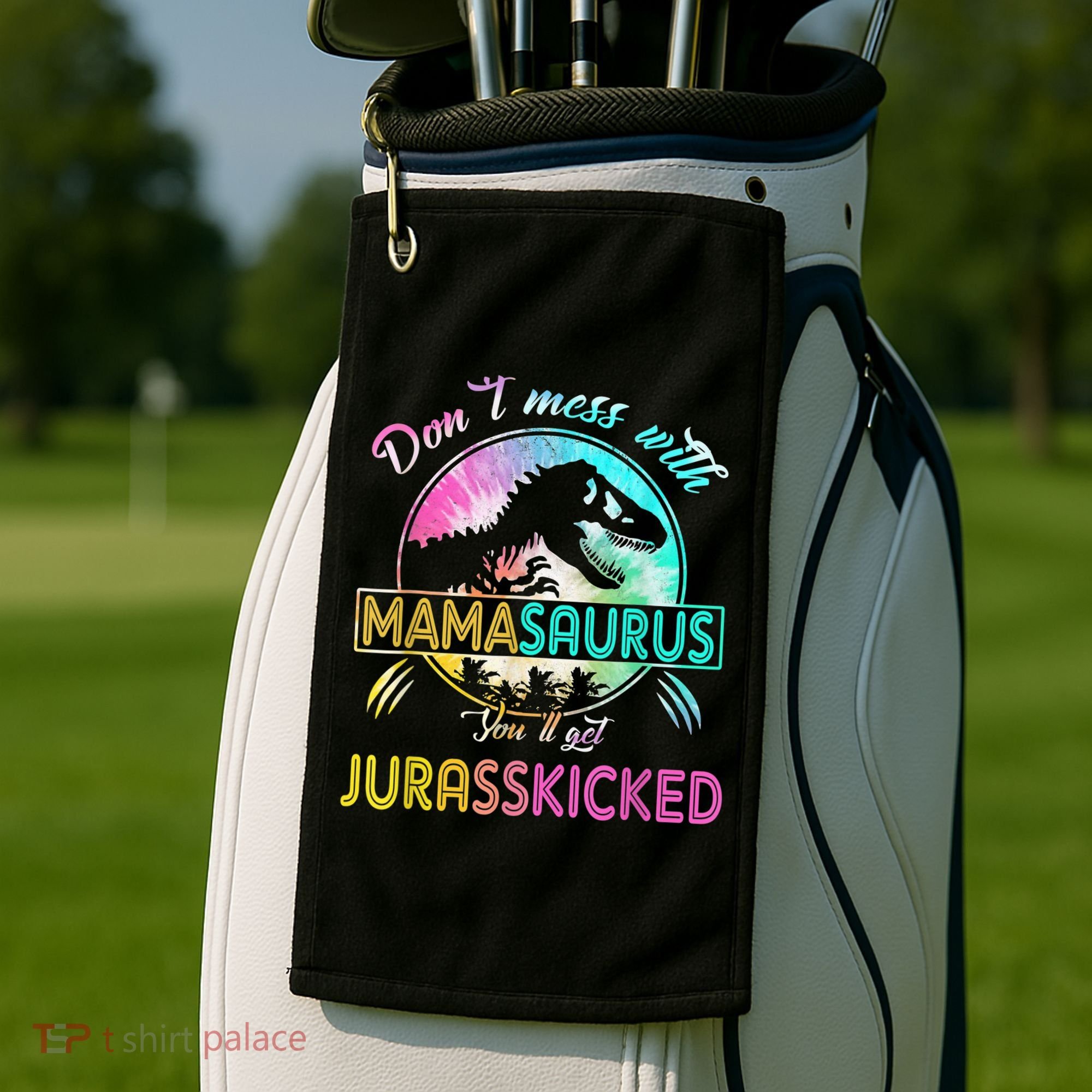 Don't Mess With MamaSAURUS You'll Get Jurasskicked Auntie Golf Towel