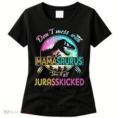 Don't Mess With MamaSAURUS You'll Get Jurasskicked Auntie Women's T-Shirt
