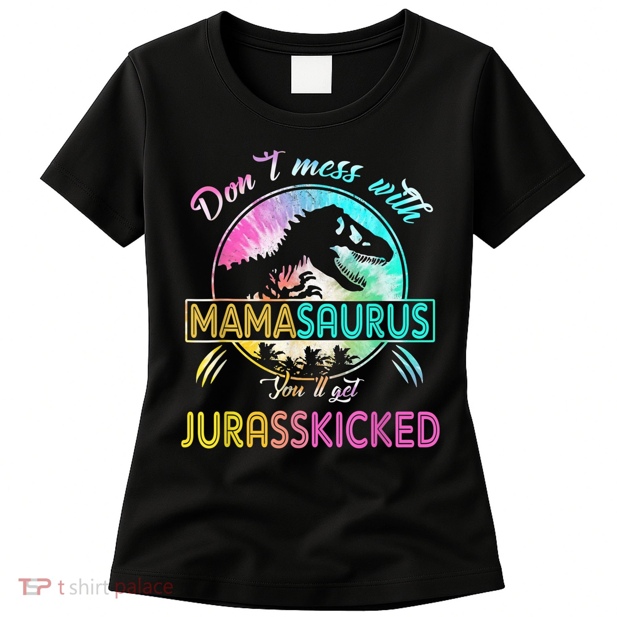 Don't Mess With MamaSAURUS You'll Get Jurasskicked Auntie Women's T-Shirt
