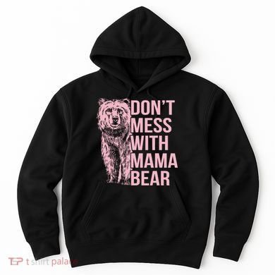 Don't Mess With Mama Bear Hoodie