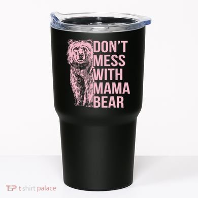 Don't Mess With Mama Bear Tumbler