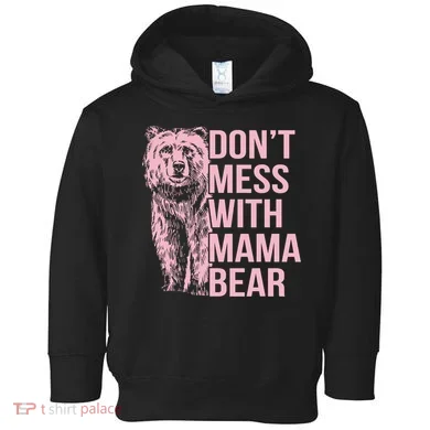 Don't Mess With Mama Bear Toddler Hoodie