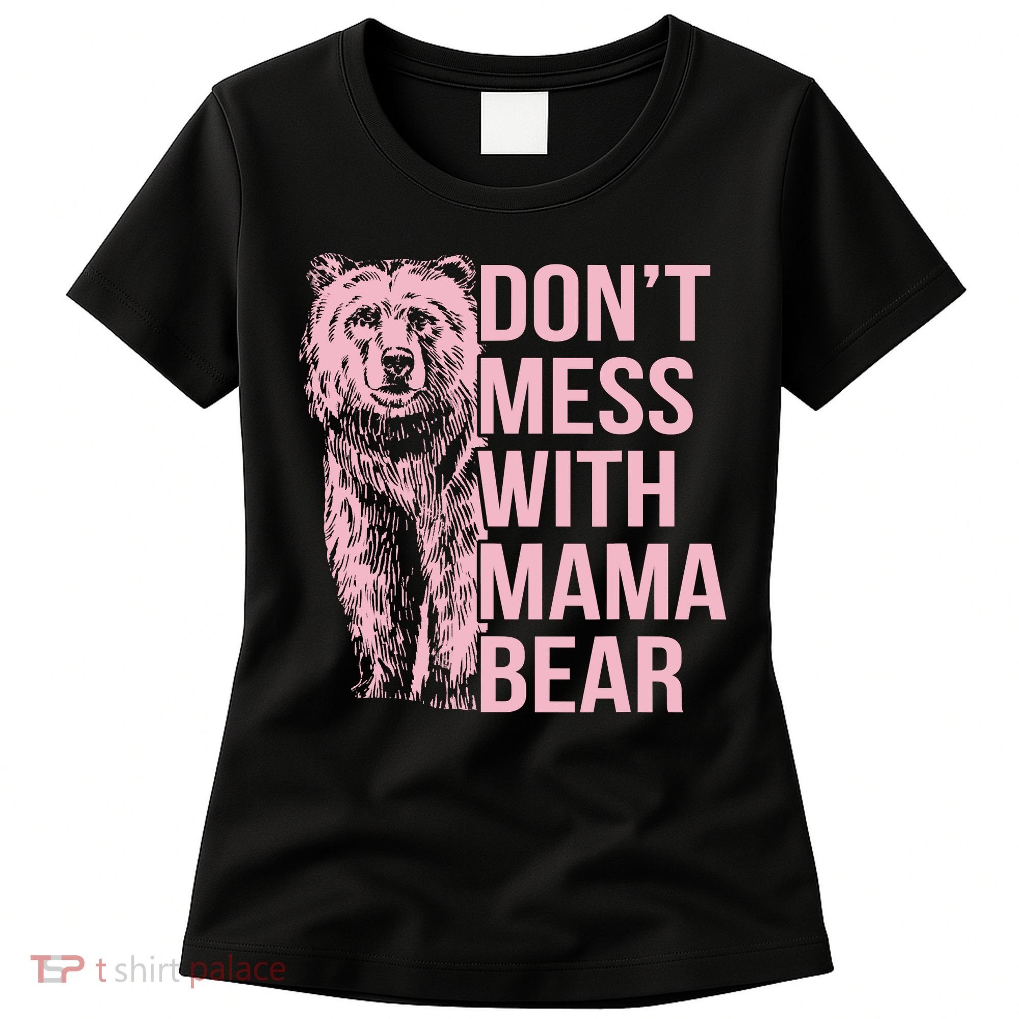 Don't Mess With Mama Bear Women's T-Shirt
