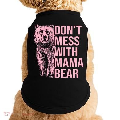 Don't Mess With Mama Bear Mother's Day Lover Momma Bear Doggie Tank
