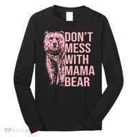 Don't Mess With Mama Bear Mother's Day Lover Momma Bear Long Sleeve Shirt thumb 0