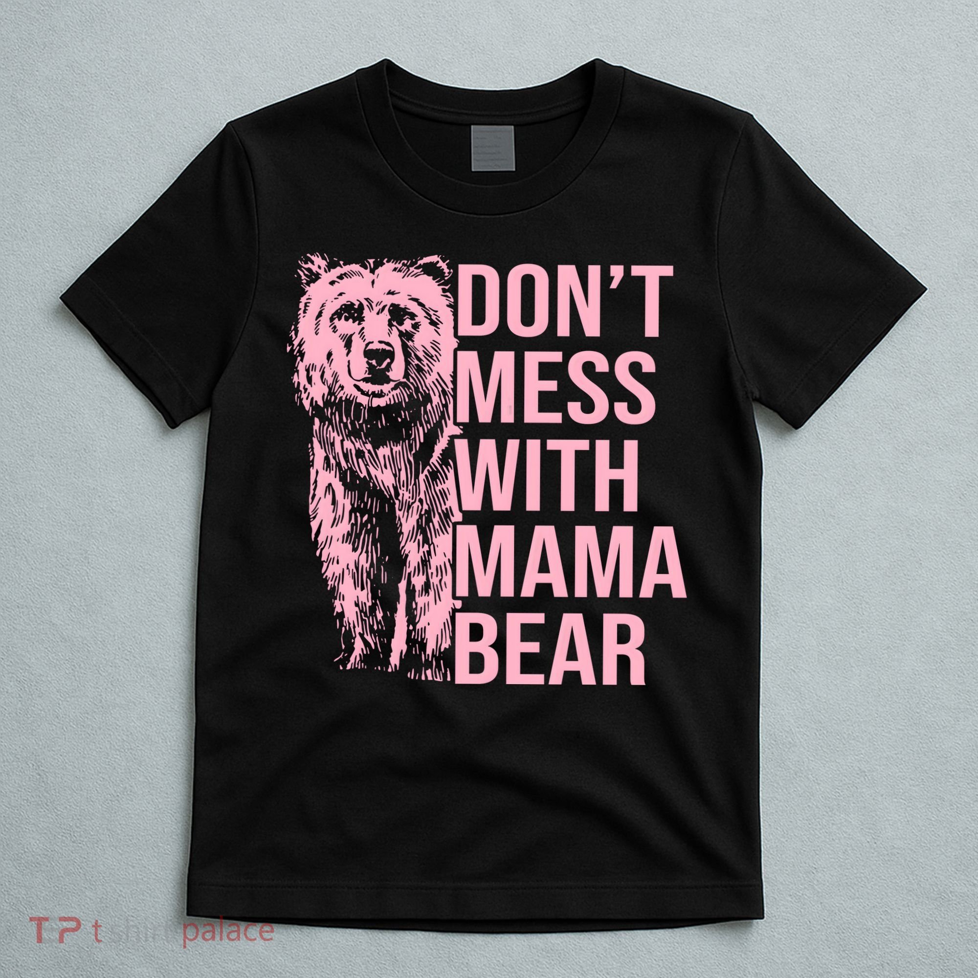 Don't Mess With Mama Bear Mother's Day Lover Momma Bear T-Shirt
