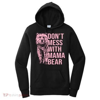 Don't Mess With Mama Bear Mother's Day Lover Momma Bear Women's Hoodie