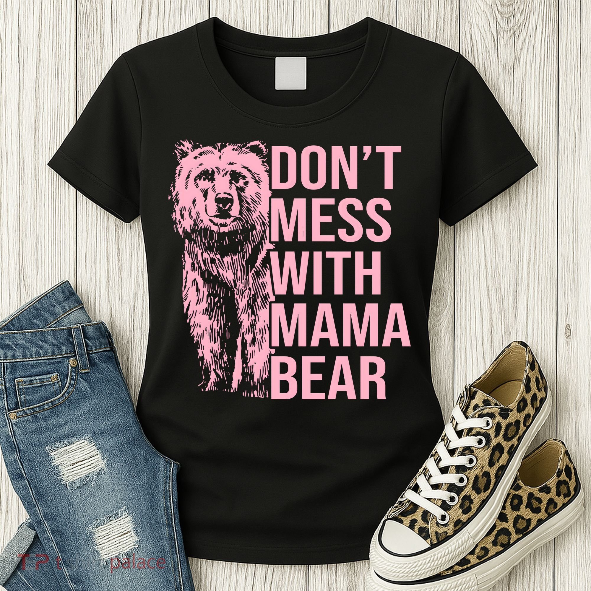 Don't Mess With Mama Bear Mother's Day Lover Momma Bear Women's T-Shirt