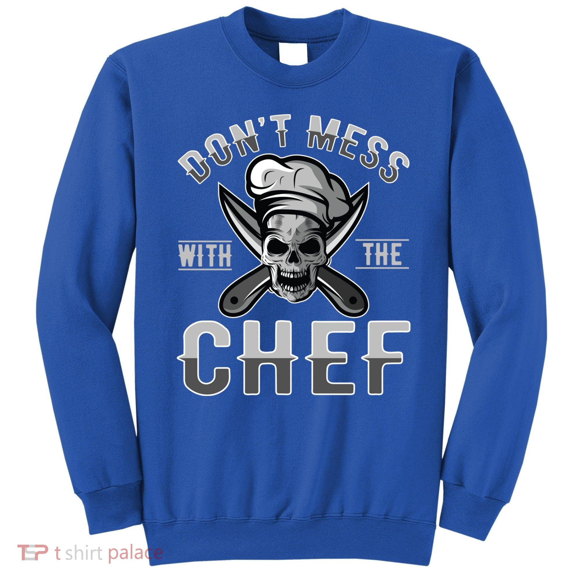 Dont Mess With The Chef Cook Kitchen Commercial Kitchen Funny Gift Sweatshirt