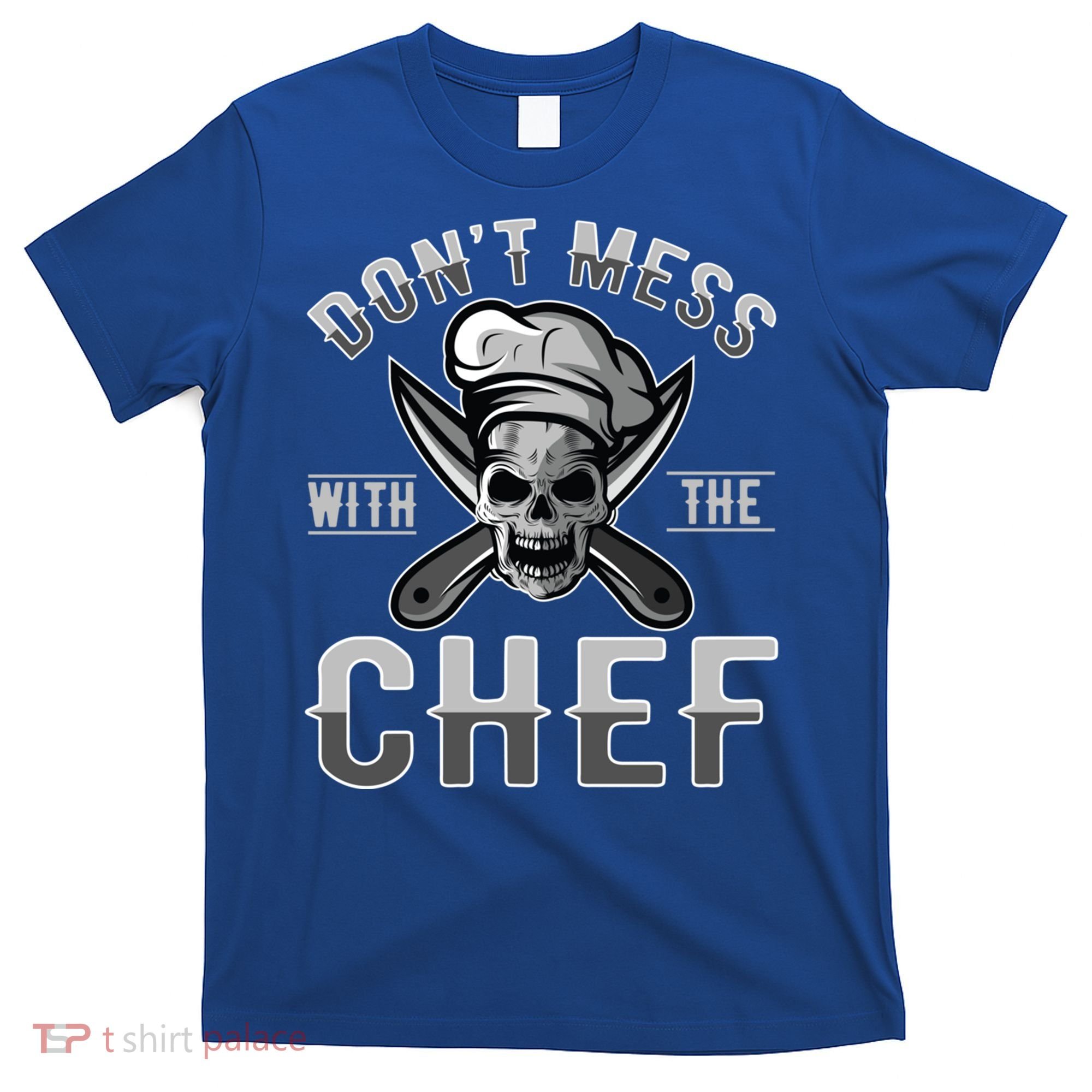 Dont Mess With The Chef Cook Kitchen Commercial Kitchen Funny Gift T-Shirt