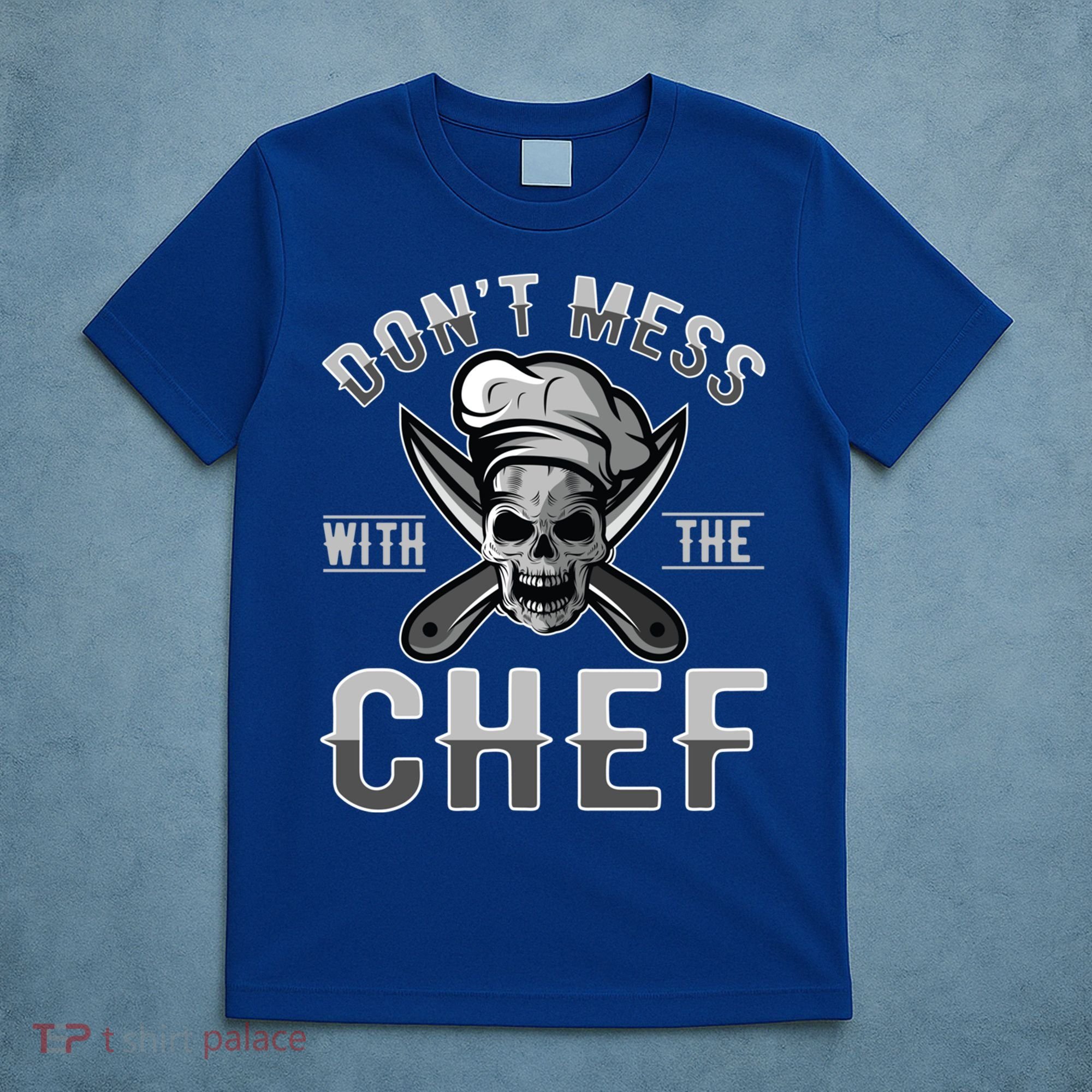 Dont Mess With The Chef Cook Kitchen Commercial Kitchen Funny Gift T-Shirt