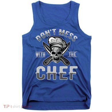 Dont Mess With The Chef Cook Kitchen Commercial Kitchen Funny Gift Tank Top