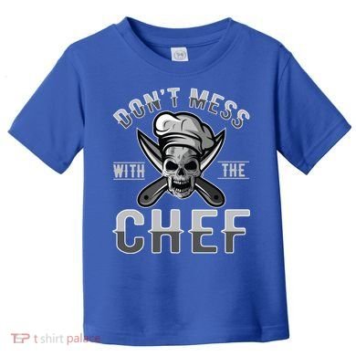 Dont Mess With The Chef Cook Kitchen Commercial Kitchen Funny Gift Toddler T-Shirt