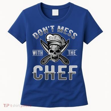Dont Mess With The Chef Cook Kitchen Commercial Kitchen Funny Gift Women's T-Shirt