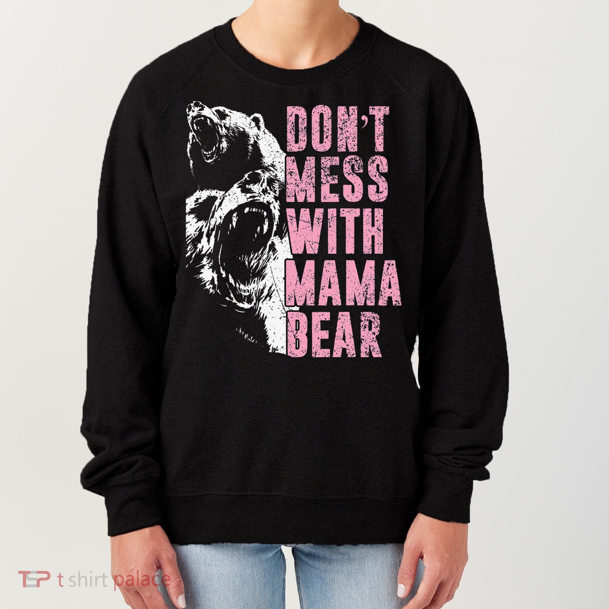 Don't Mess With Mama Bear Funny Mama Bear Women's Sweatshirt
