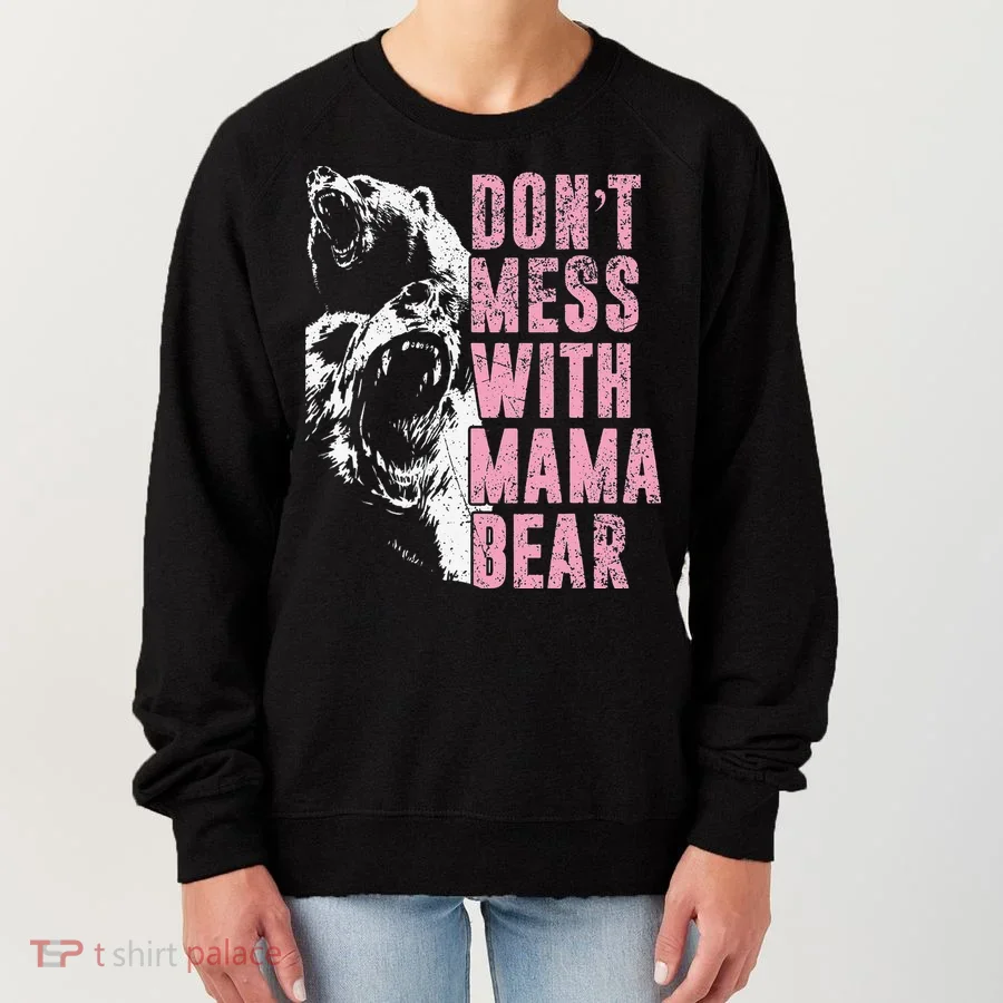 Don't Mess With Mama Bear Funny Mama Bear Women's Sweatshirt