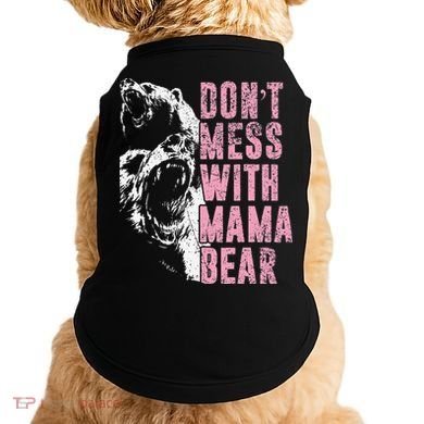 Don't Mess With Mama Bear Funny Mama Bear Doggie Tank