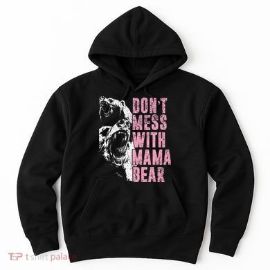 Don't Mess With Mama Bear Funny Mama Bear Hoodie