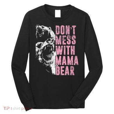 Don't Mess With Mama Bear Funny Mama Bear Long Sleeve Shirt