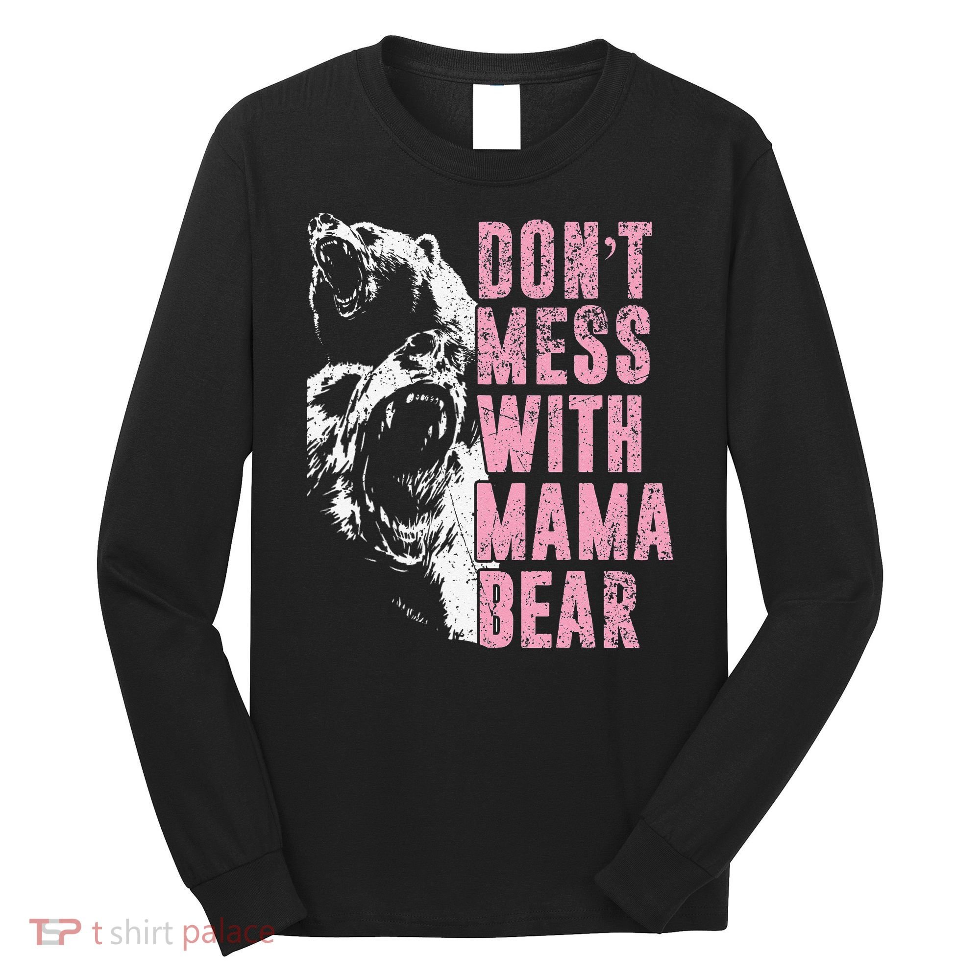 Don't Mess With Mama Bear Funny Mama Bear Long Sleeve Shirt