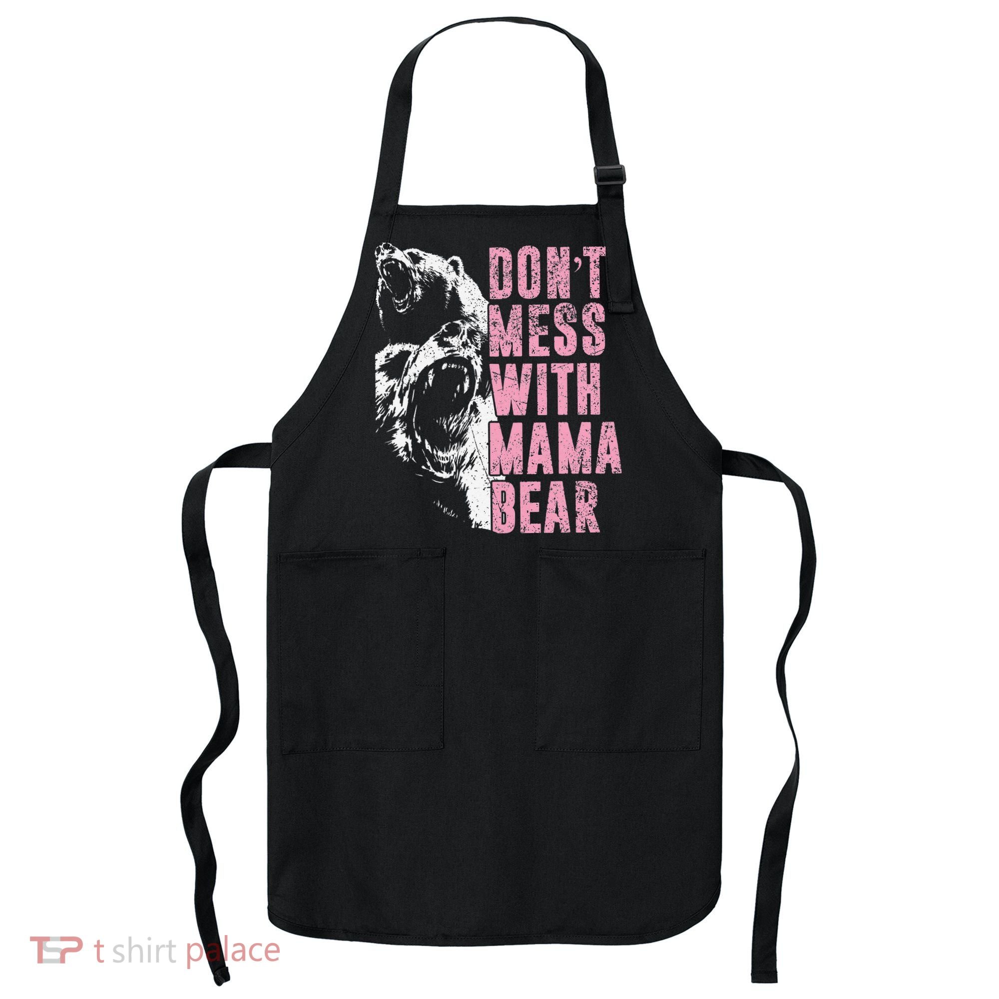 Don't Mess With Mama Bear Funny Mama Bear Apron