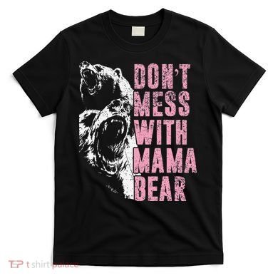Don't Mess With Mama Bear Funny Mama Bear T-Shirt