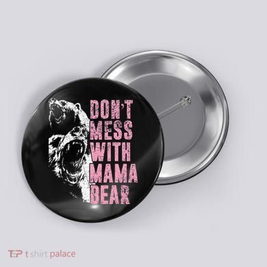 Don't Mess With Mama Bear Funny Mama Bear Button