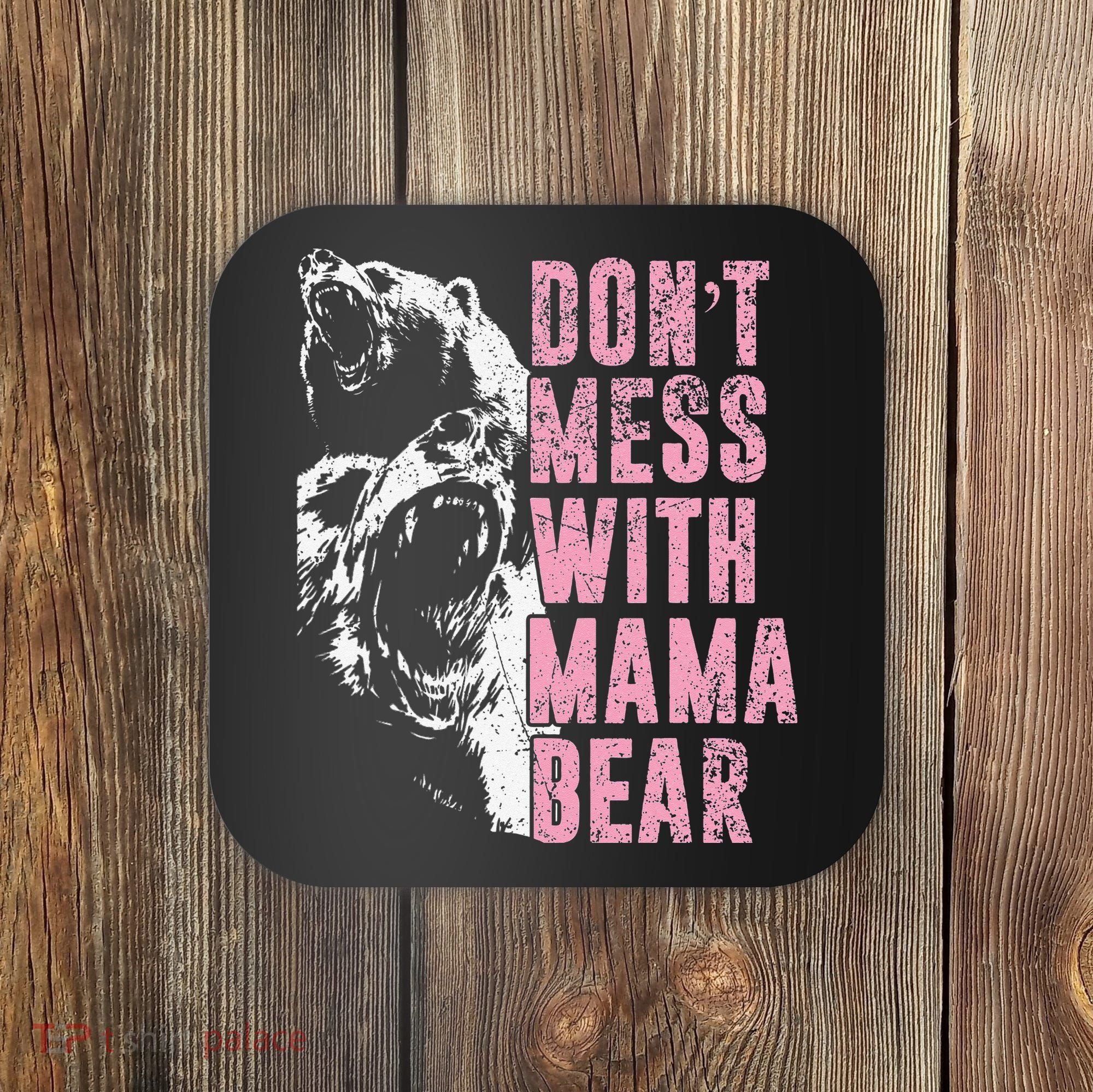 Don't Mess With Mama Bear Funny Mama Bear Coaster