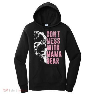 Don't Mess With Mama Bear Funny Mama Bear Women's Hoodie