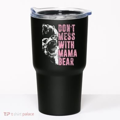 Don't Mess With Mama Bear Funny Mama Bear Tumbler