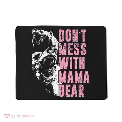 Don't Mess With Mama Bear Funny Mama Bear Mousepad