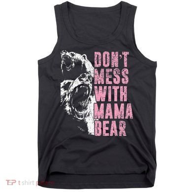 Don't Mess With Mama Bear Funny Mama Bear Tank Top