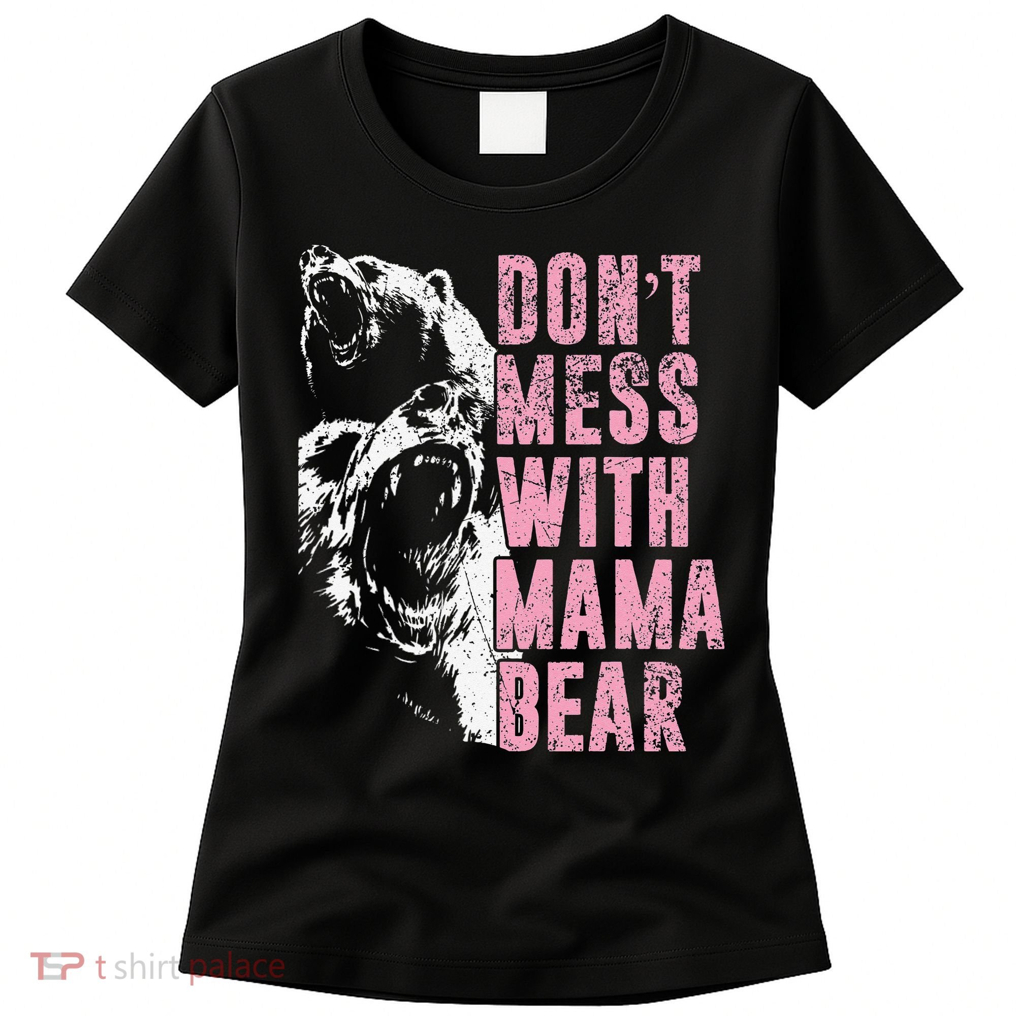 Don't Mess With Mama Bear Funny Mama Bear Women's T-Shirt
