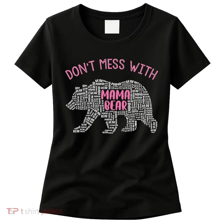 Don't Mess With Mama Bear Women's T-Shirt