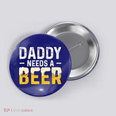 Daddy Needs A Beer Gift Fathers Day Gift Button