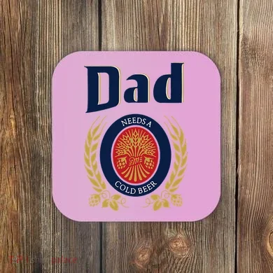 Dad Needs A Cold Beer Coaster
