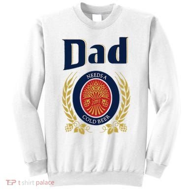 Dad Needs A Cold Beer Sweatshirt