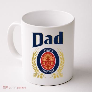 Dad Needs A Cold Beer Coffee Mug