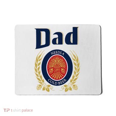 Dad Needs A Cold Beer Mousepad